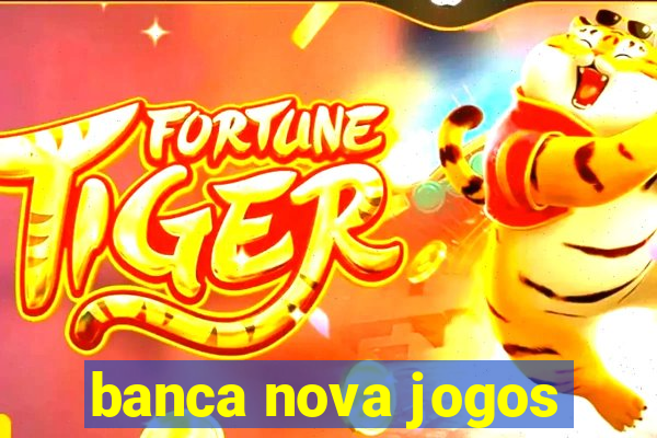 banca nova jogos